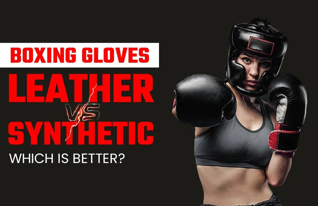 Boxing Gloves: Leather vs Synthetic – Which is Better?